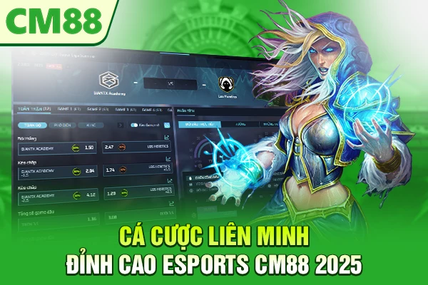 Cá Cược Liên Minh – Đỉnh Cao Esports CM88 2025