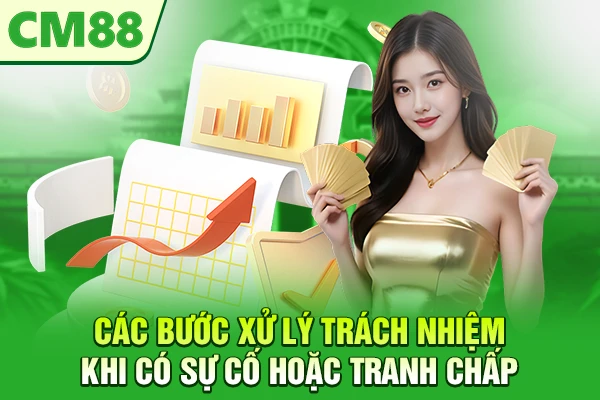 Các bước xử lý trách nhiệm khi có sự cố hoặc tranh chấp