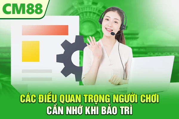 Các điều quan trọng người chơi cần nhớ khi bảo trì