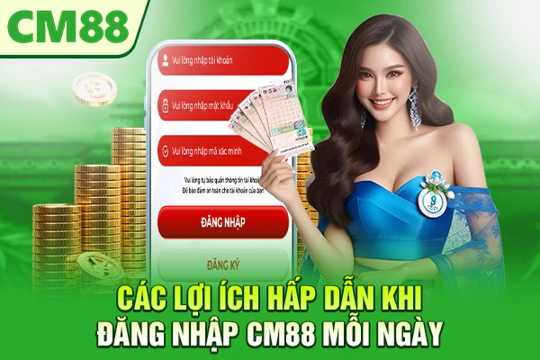 Các lợi ích hấp dẫn khi đăng nhập CM88 mỗi ngày