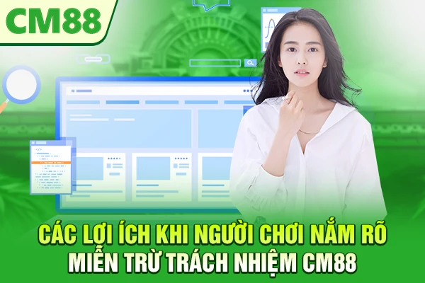 Các lợi ích khi người chơi nắm rõ miễn trừ trách nhiệm CM88