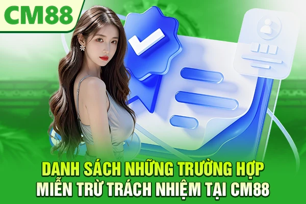 Danh sách những trường hợp miễn trừ trách nhiệm tại CM88