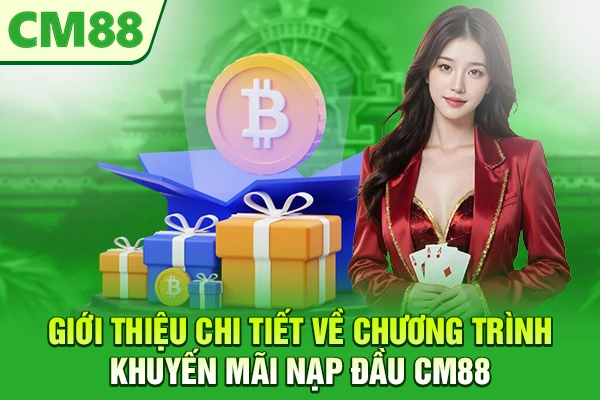 Giới thiệu chi tiết về chương trình khuyến mãi nạp đầu CM88