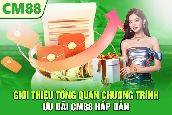 Giới thiệu tổng quan chương trình ưu đãi CM88 hấp dẫn