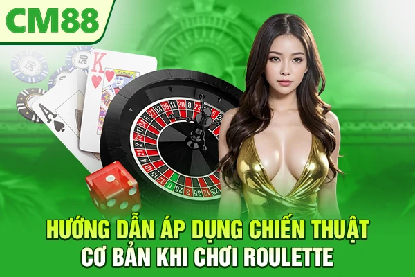 Hướng dẫn áp dụng chiến thuật cơ bản khi chơi roulette