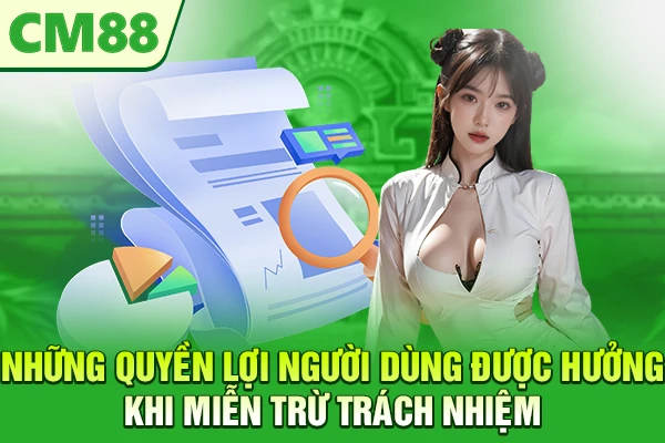 Những quyền lợi người dùng được hưởng khi miễn trừ trách nhiệm